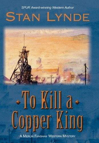 To Kill a Copper King: A Merlin Fanshaw Western Mystery