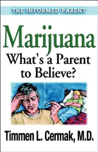 Marijuana What's a Parent to Believe (The Informed Parent)