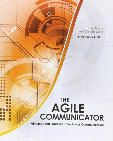 The Agile Communicator: Principles and Practices in Technical Communication - p