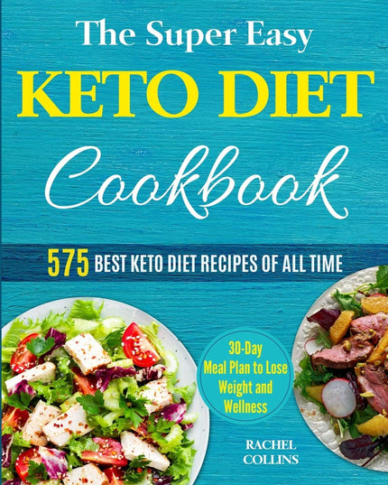 The Super Easy Keto Diet Cookbook: 575 Best Keto Diet Recipes of All Time (30-D
