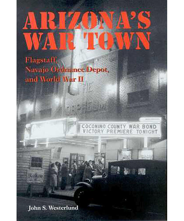 Arizona's War Town: Flagstaff, Navajo Ordnance Depot, and World War II