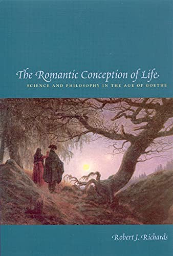 The Romantic Conception of Life: Science and Philosophy in the Age of Goethe (S