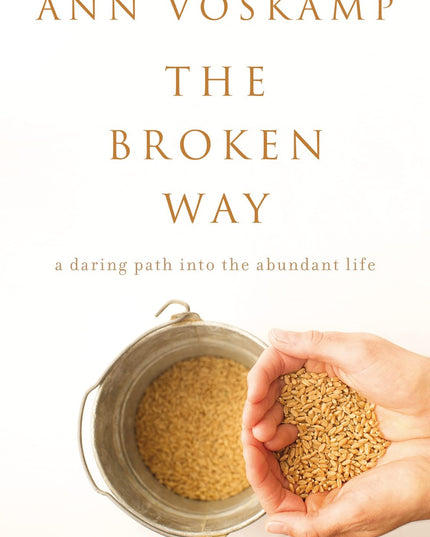 The Broken Way: A Daring Path into the Abundant Life