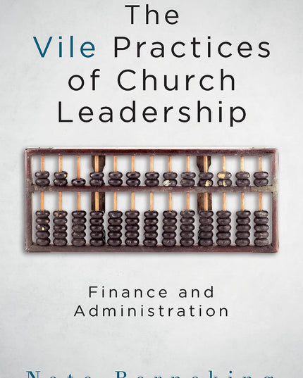 The Vile Practices of Church Leadership: Finance and Administration