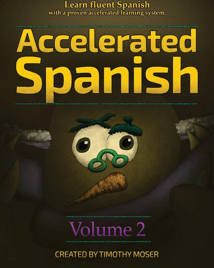 Accelerated Spanish Volume 2: Learn fluent Spanish with a proven accelerated le