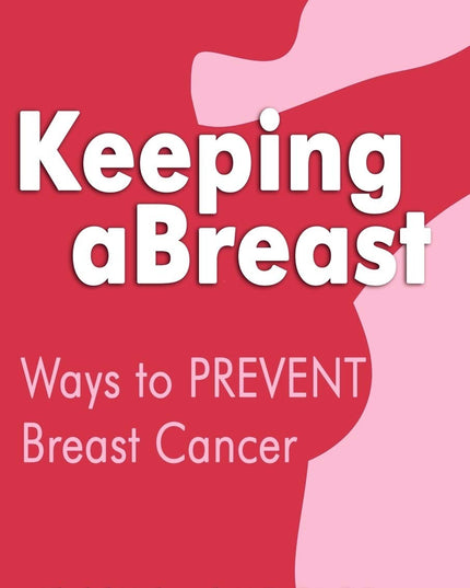 Keeping aBreast: Ways to PREVENT Breast Cancer