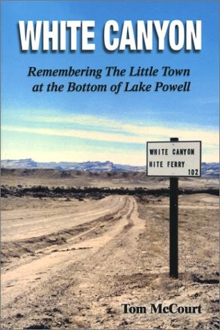 White Canyon: Remembering The Little Town At The Bottom Of Lake Powell