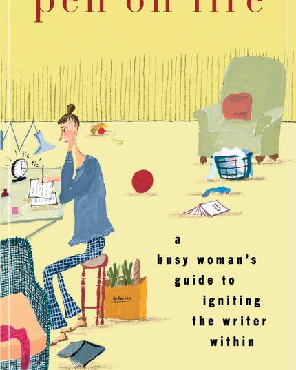 Pen on Fire: A Busy Woman's Guide to Igniting the Writer Within