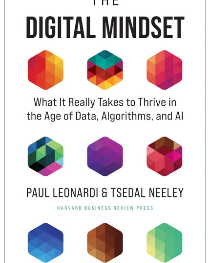 The Digital Mindset: What It Really Takes to Thrive in the Age of Data, Algorit