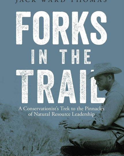 Forks in the Trail: A Conservationist's Trek to the Pinnacles of Natural Resour