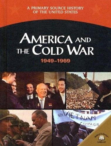 America And The Cold War: 1949-1969 (A Primary Source History of the United Sta