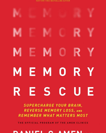 Memory Rescue: Supercharge Your Brain, Reverse Memory Loss, and Remember What M