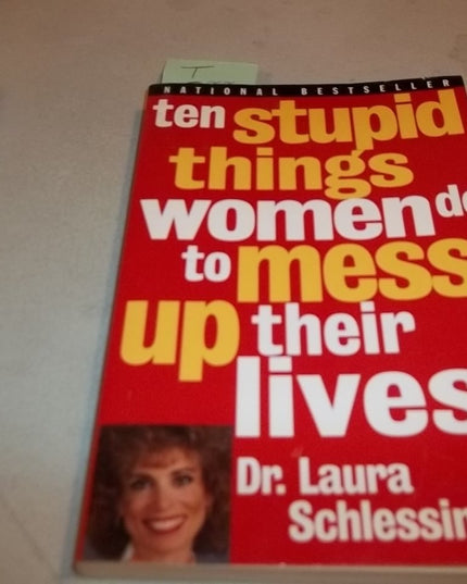 Ten Stupid Things Women Do to Mess Up Their Lives