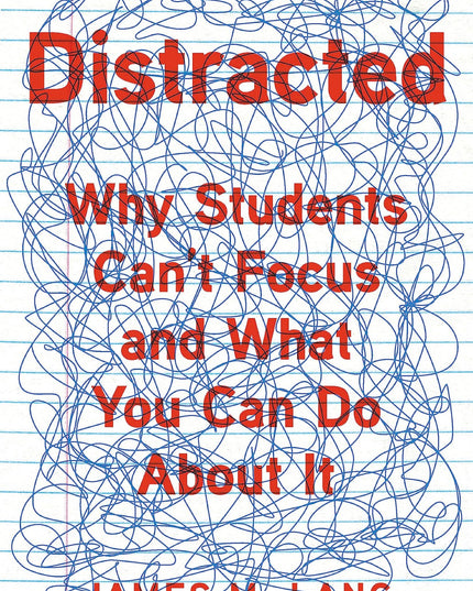 Distracted: Why Students Can't Focus and What You Can Do About It