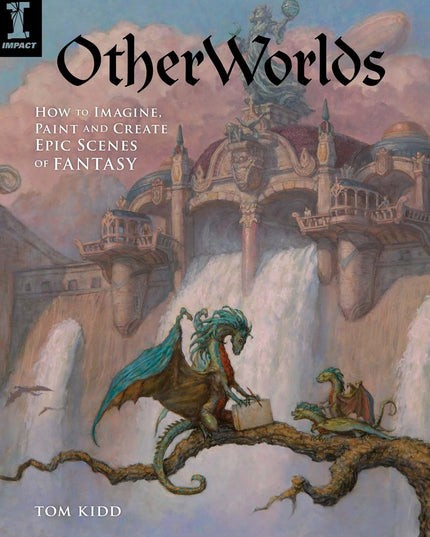 OtherWorlds: How to Imagine, Paint and Create Epic Scenes of Fantasy