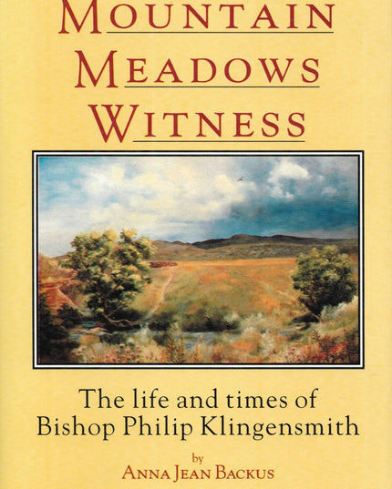 Mountain Meadows Witness: The Life and Times of Bishop Philip Klingensmith