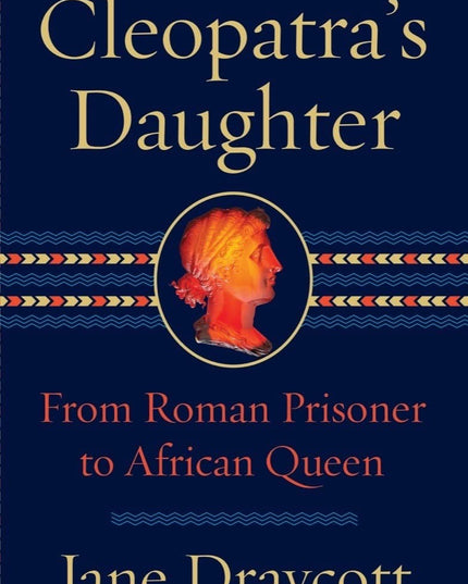 Cleopatra's Daughter: From Roman Prisoner to African Queen