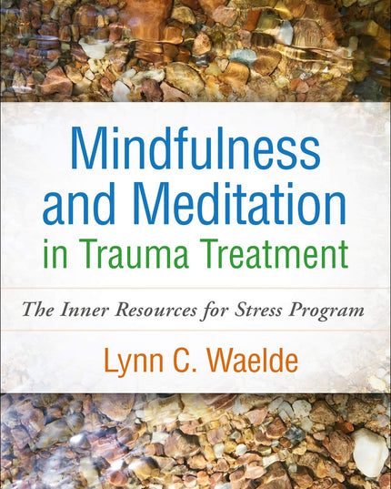 Mindfulness and Meditation in Trauma Treatment: The Inner Resources for Stress
