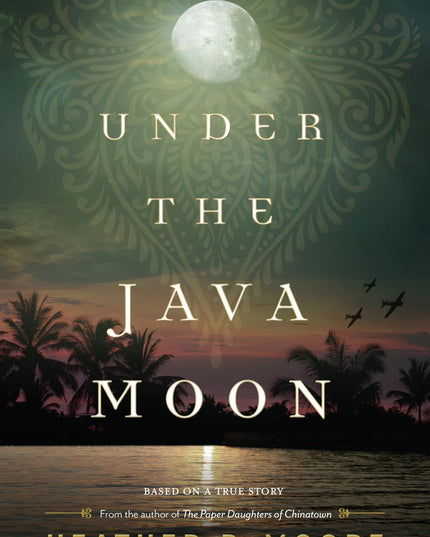 Under the Java Moon: A Novel of World War II