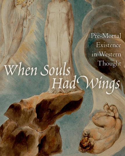 When Souls Had Wings: Pre-Mortal Existence in Western Thought