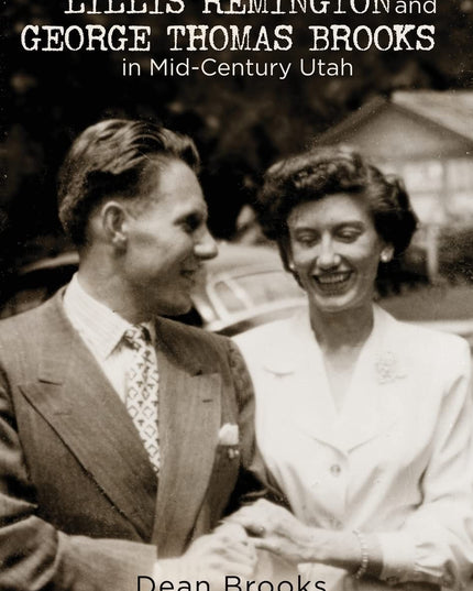 Lillis Remington and George Thomas Brooks in Mid-Century Utah