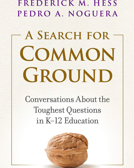 A Search for Common Ground: Conversations About the Toughest Questions in K–12