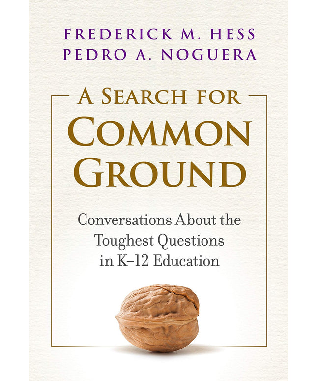 A Search for Common Ground: Conversations About the Toughest Questions in K–12