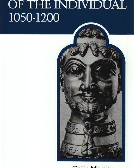 The Discovery of the Individual 1050-1200 (MART: The Medieval Academy Reprints