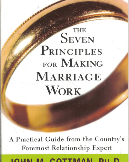 The Seven Principles for Making Marriage Work: A Practical Guide from the Count