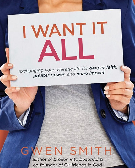 I Want It All: Exchanging Your Average Life for Deeper Faith, Greater Power, an
