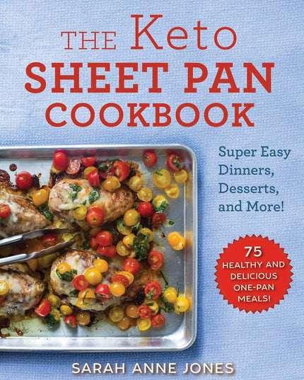 The Keto Sheet Pan Cookbook: Super Easy Dinners, Desserts, and More!