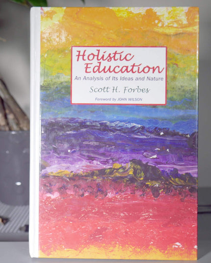 Holistic Education: An Analysis of Its Ideas and Nature (The Foundations of Hol