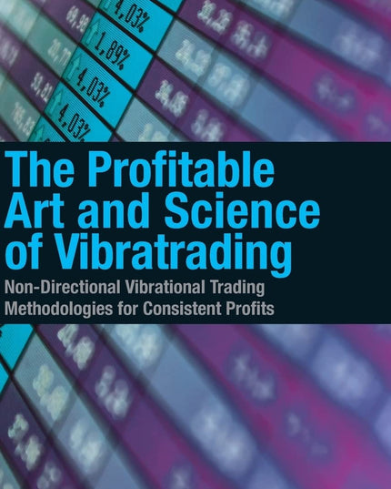 The Profitable Art and Science of Vibratrading: Non-Directional Vibrational Tra