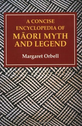 A Concise Encyclopedia of Maori Myth and Legend