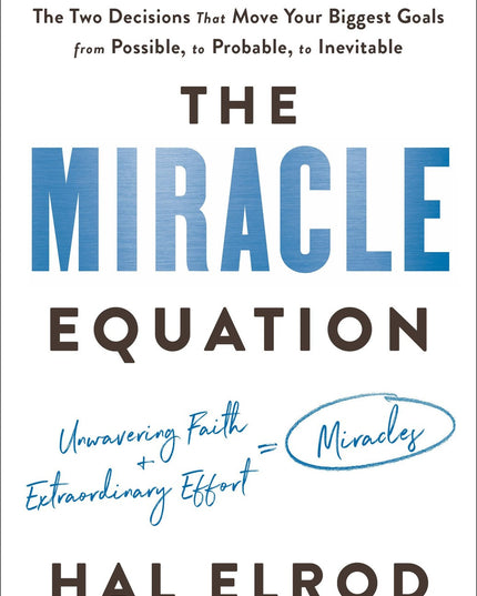 The Miracle Equation: The Two Decisions That Move Your Biggest Goals from Possi