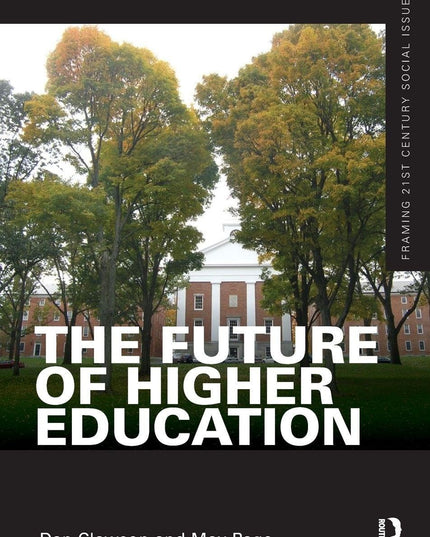 The Future of Higher Education (Framing 21st Century Social Issues)