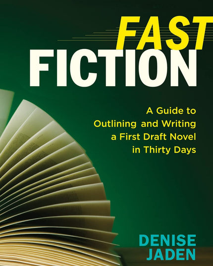 Fast Fiction: A Guide to Outlining and Writing a First-Draft Novel in Thirty Da