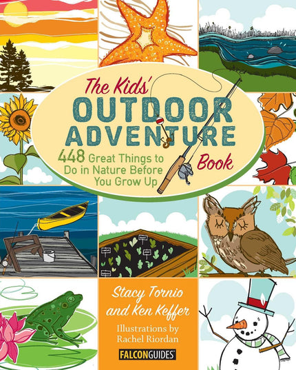 Kids' Outdoor Adventure Book: 448 Great Things to Do in Nature Before You Grow