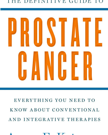 The Definitive Guide to Prostate Cancer: Everything You Need to Know about Conv