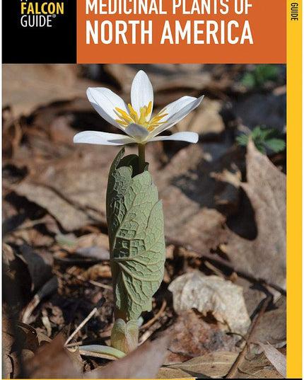Medicinal Plants of North America: A Field Guide (Falcon Guide)