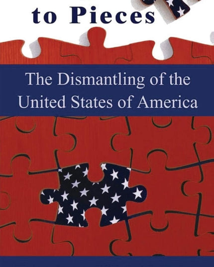 Going to Pieces: The Dismantling of the United States of America