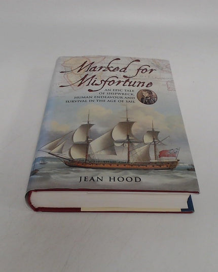 Marked For Misfortune: An Epic Tale Of Shipwreck, Human Endeavour And Survival