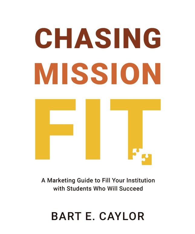 Chasing Mission Fit: A Marketing Guide to Fill Your Institution with Students W