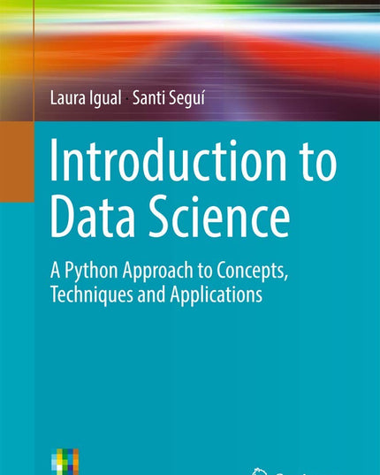 Introduction to Data Science: A Python Approach to Concepts, Techniques and App
