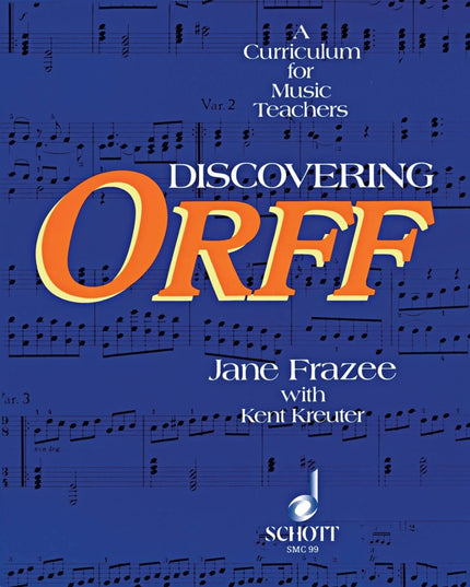 Discovering Orff: A Curriculum for Music Teachers | Jane Frazee and Kent Kreute