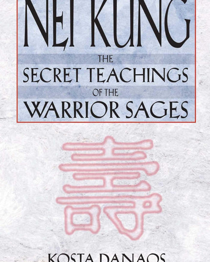 Nei Kung: The Secret Teachings of the Warrior Sages