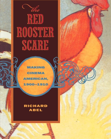 The Red Rooster Scare: Making Cinema American, 1900-1910