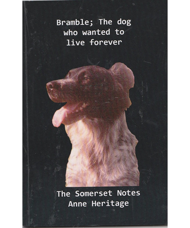 Bramble; The dog who wanted to live forever. The Somerset notes.