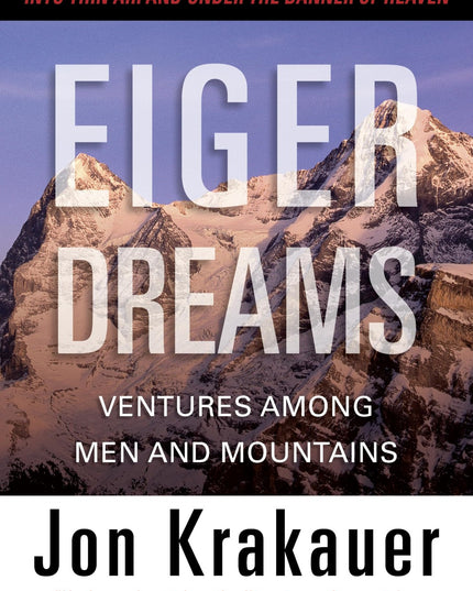 Eiger Dreams: Ventures Among Men And Mountains