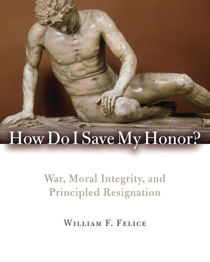How Do I Save My Honor?: War, Moral Integrity, and Principled Resignation